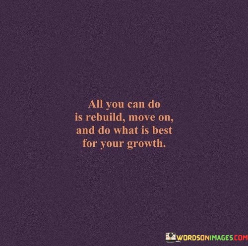 All-You-Can-Do-Is-Rebuild-Move-On-And-Do-Quotes.jpeg