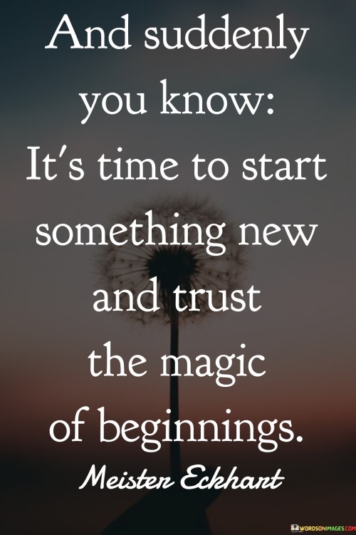 And-Suddenly-You-Know-Its-Time-To-Start-Something-New-Quotes.jpeg