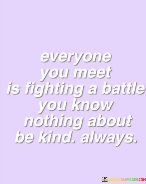 Everyone-You-Meet-Is-Fighting-A-Battle-You-Know-Nothing-Quotes.jpeg