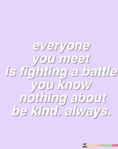 Everyone You Meet Is Fighting A Battle You Know Nothing Quotes