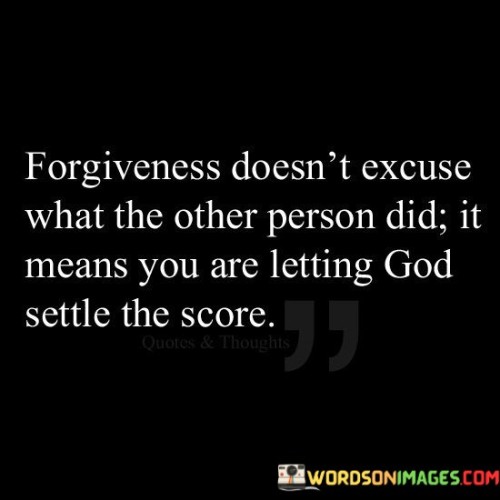 Forgiveness-Doesnt-Excuse-What-The-Other-Person-Did-Quotes.jpeg