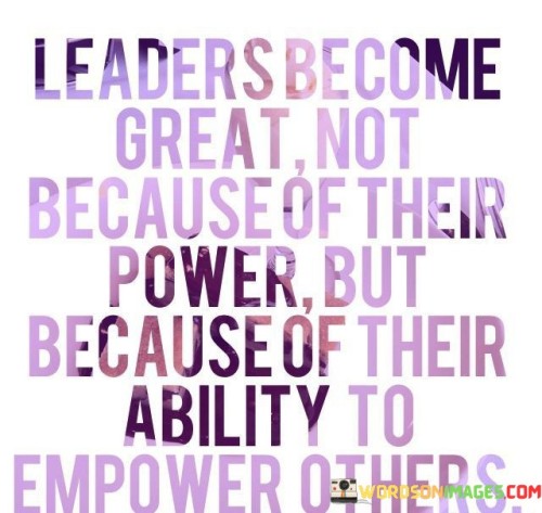 Leaders-Become-Great-Not-Because-Of-Their-Power-But-Because-Of-Their-Quotes.jpeg