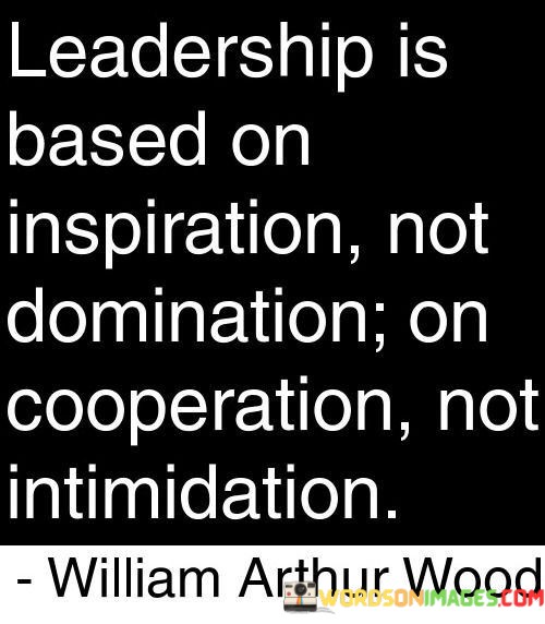 Leadership-Is-Based-On-Inspiration-Not-Domination-On-Cooperation-Not-Quotes.jpeg