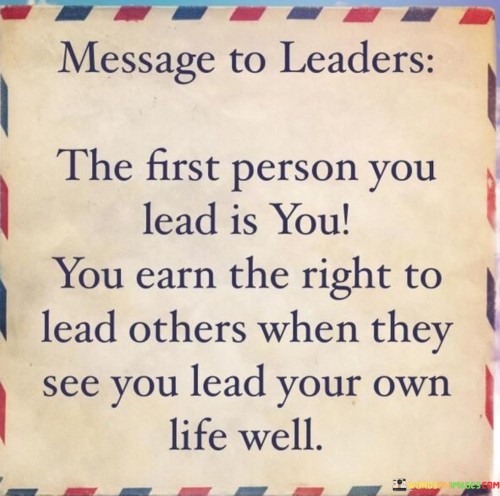 Message-To-Leaders-The-First-Person-You-Lead-Is-You-You-Earn-The-Right-To-Lead-Quotes.jpeg
