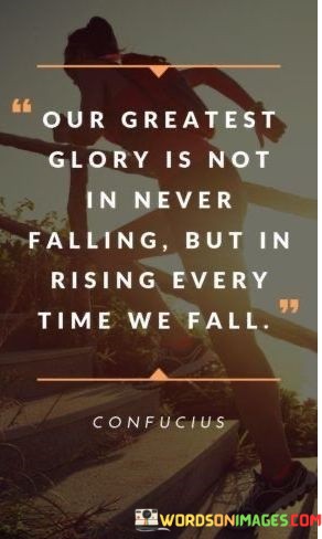 Our-Greatest-Glory-Is-Not-In-Never-Falling-But-In-Rising-Every-Time-We-Fall-Quotes.jpeg