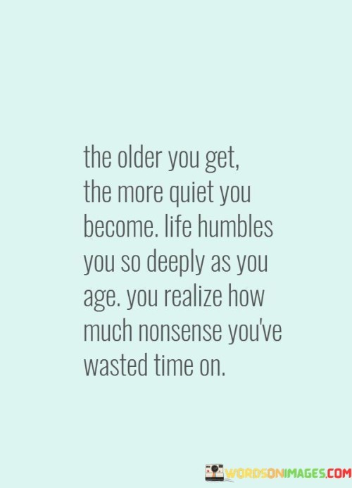 The-Older-You-Get-The-More-Quiet-You-Become-Quotes9bdefe3e89a22360.jpeg