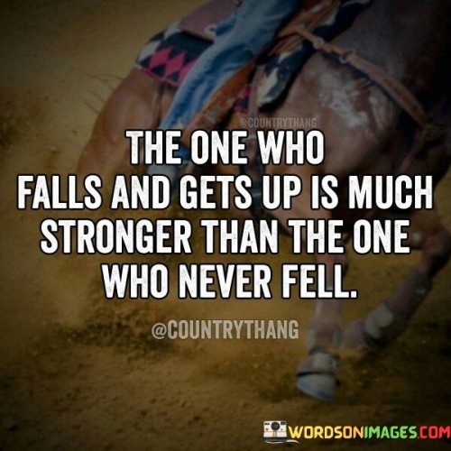 The-One-Who-Falls-And-Gets-Up-Is-Much-Stronger-Than-The-One-Who-Quotes.jpeg