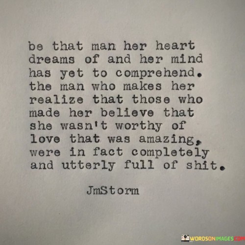 Be That Man Her Heart Dreams Of And Her Mind Quotes