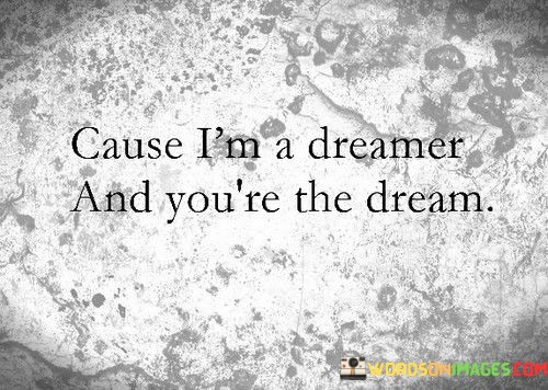 Cause-Im-A-Dreamer-And-Youre-The-Dream-Quotes.jpeg