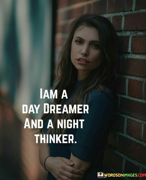 I Am A Day Dreamer And A Night Thinker Quotes