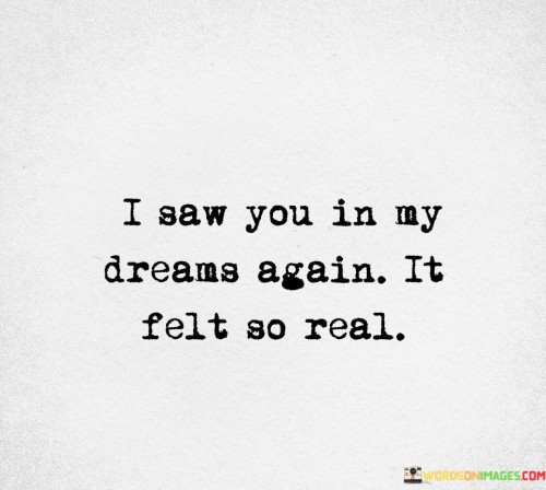I Saw You In My Dreams Again It Felt So Real Quotes