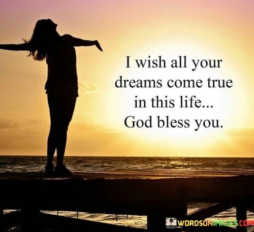 I Wish All Your Dreams Come True In This Life Quotes