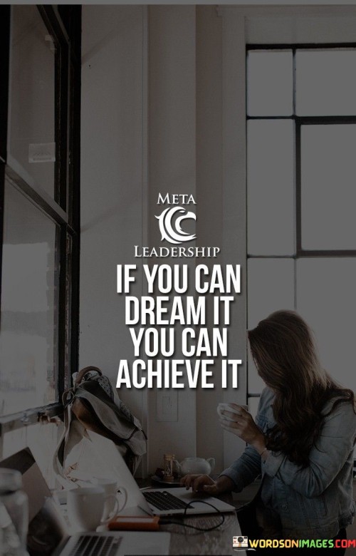 If You Can Dream It You Can Achieve It Quotes