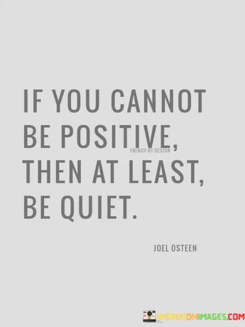 If You Cannot Be Positive Then At Least Be Quiet Quotes