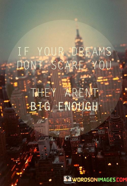 If-Your-Dreams-Dont-Scare-You-They-Arent-Big-Enough-Quotes.jpeg