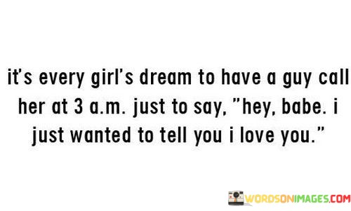 Its-Every-Girls-Dream-To-Have-A-Guy-Call-Her-At-Quotes.jpeg