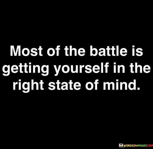 Most-Of-The-Battle-Is-Getting-Yourself-In-Quotes.jpeg