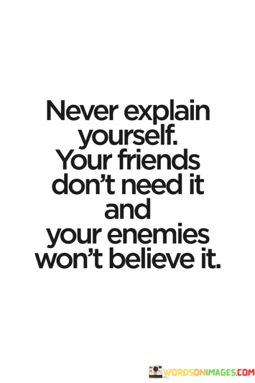 Never-Explain-Yourself-Your-Friends-Quotes.png