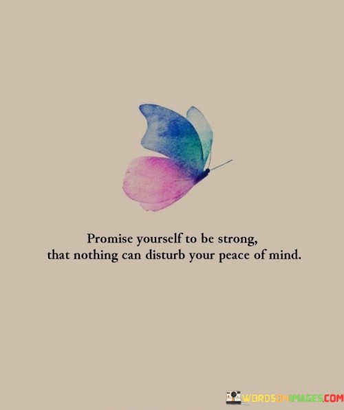 Promise-Yourself-To-Be-Strong-That-Nothing-Can-Disturb-Your-Peace-Of-Mind-Quotes.jpeg