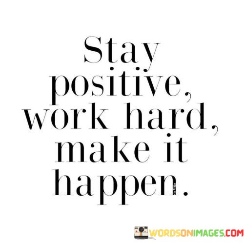 Stay-Positive-Work-Hard-Make-It-Happen-Quotes.jpeg