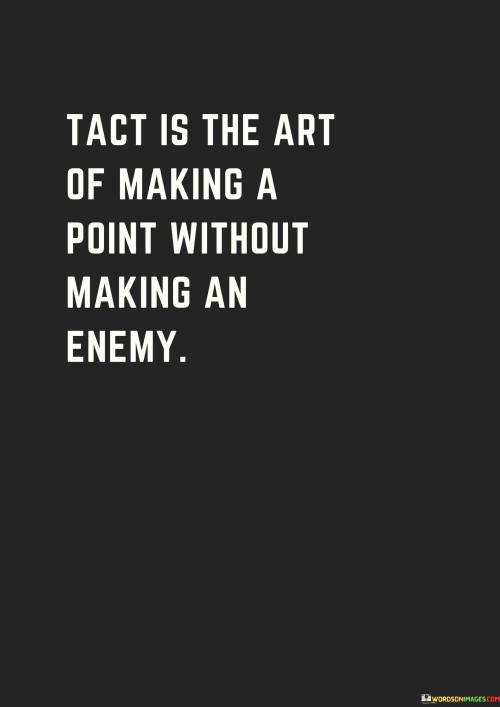 Tact-Is-The-Art-Of-Making-A-Point-Without-Making-An-Enemy-Quotes.jpeg