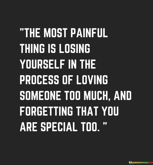 The-Most-Painful-Thing-Is-Losing-Yourself-In-The-Process-Of-Loving-Quotes.png