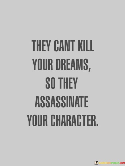 They Cant Kill Your Dreams So They Assassinate Quotes