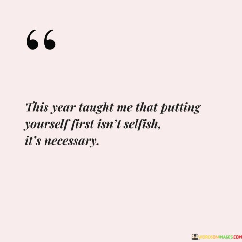 This-Year-Taught-Me-That-Putting-Yourself-First-Isnt-Selfish-Quotes.jpeg