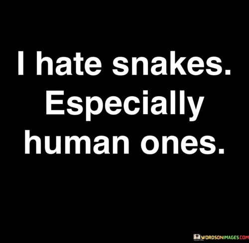 I Hate Snakes Especially Human Ones Quotes