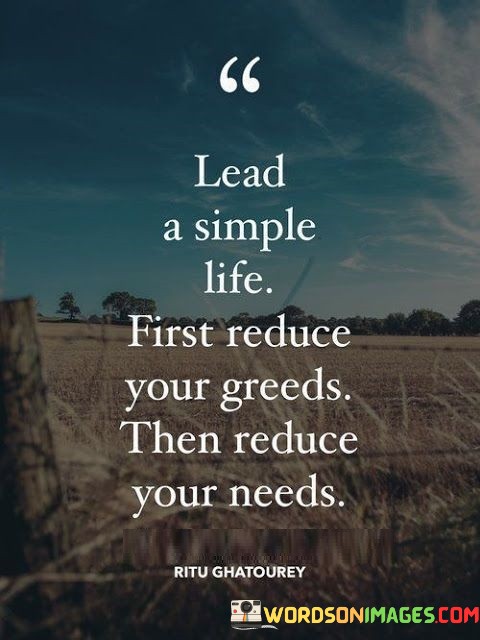 Lead-A-Simple-Life-First-Reduce-Your-Greeds-Quotes.jpeg