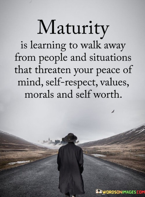 Maturity-Is-Learning-To-Walk-Away-From-People-And-Situations-Quotes.jpeg