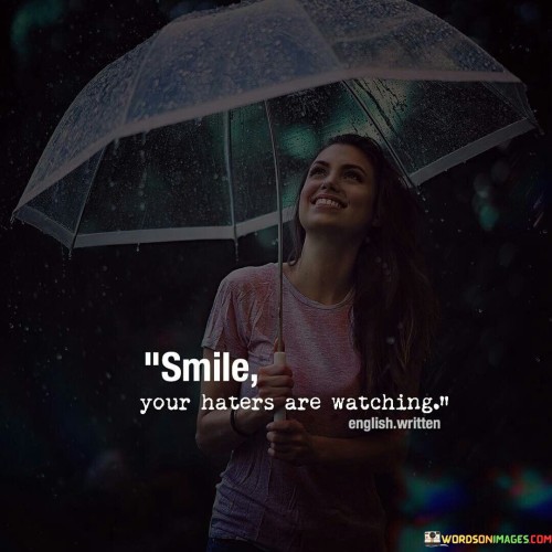 Smile Your Haters Are Watching Quotes