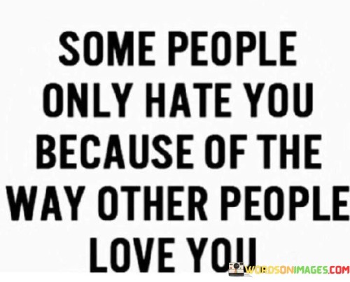 Some People Only Hate You Because Of The Way Quotes
