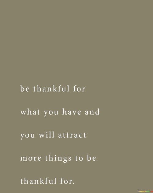 Be-Thankful-For-What-You-Have-And-Will-Quotes.jpeg