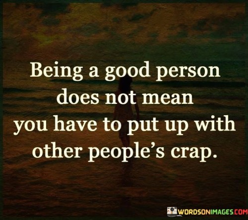 Being A Good Person Does Not Mean You Have Quotes