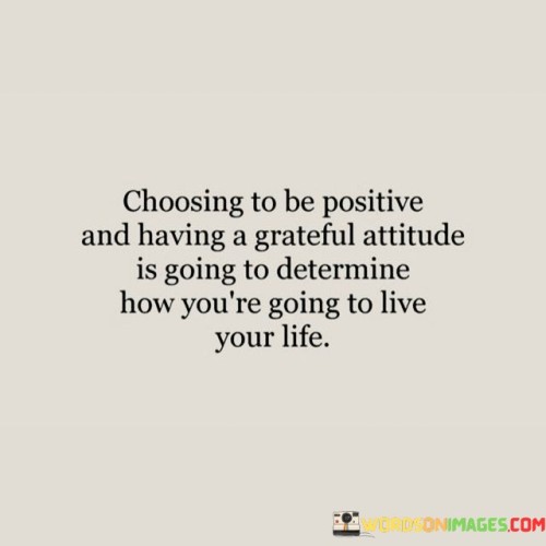 Choosing-To-Be-Positive-And-Having-A-Grateful-Attitude-Is-Going-Quotes.jpeg