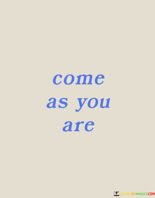 Come-As-You-Are-Quotes.jpeg