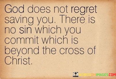 God-Does-Not-Regret-Saving-You-There-Is-No-Sin-Which-You-Commit-Which-Is-Beyond-Quotes.jpeg