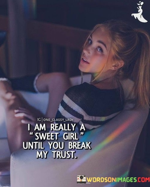 I Am Really A Sweet Girl Until You Break My Trust Quotes