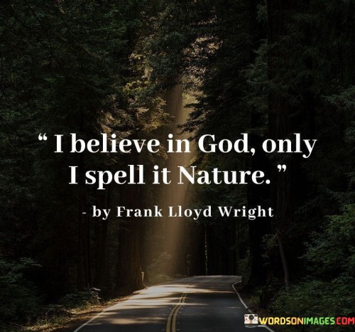 I Belive In God Only I Spell It Nature Quotes