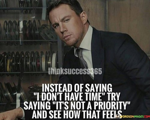 Instead-Of-Saying-I-Dont-Have-Time-Try-Saying-Its-Not-A-Priority-Quotes.jpeg