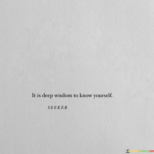 It Is Deep Wisdom To Know Yourself Quotes
