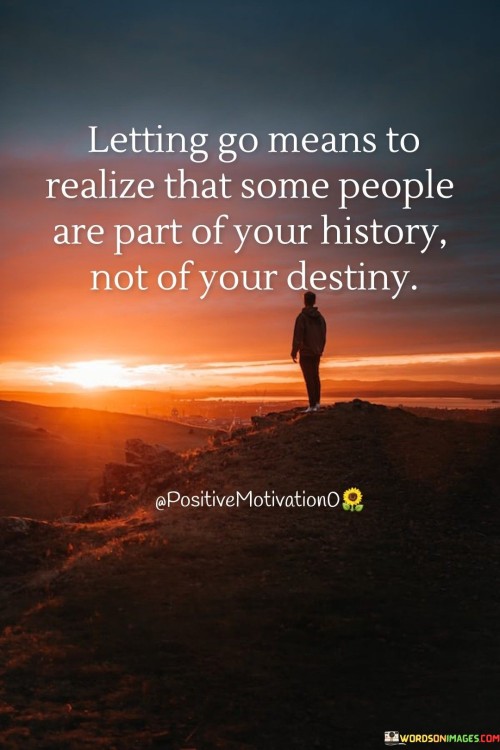Letting Go Means To Realize That Some People Quotes
