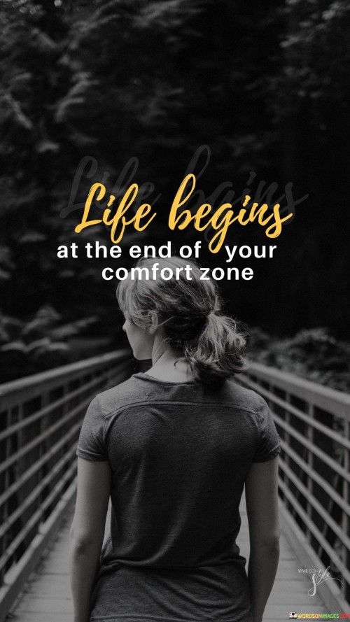 Life Begins At The End Of Your Comfort Zone Quotes