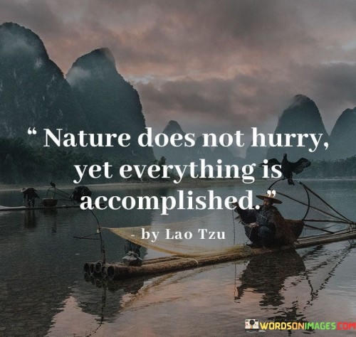 Nature Does Not Hurry Yet Everything Is Accomplished Quotes