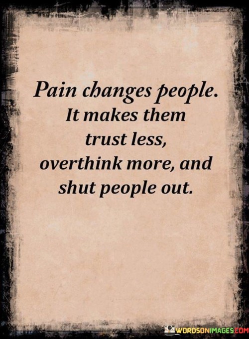 Pain-Changes-People-It-Makes-Them-Trust-Less-Quotes.jpeg