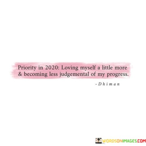 Priority In 2020 Loving Myself A Little More And Becoming Less Judgemental Quotes