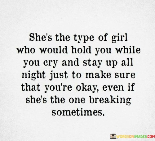 She's The Type Of Girl Who Would Hold You Quotes