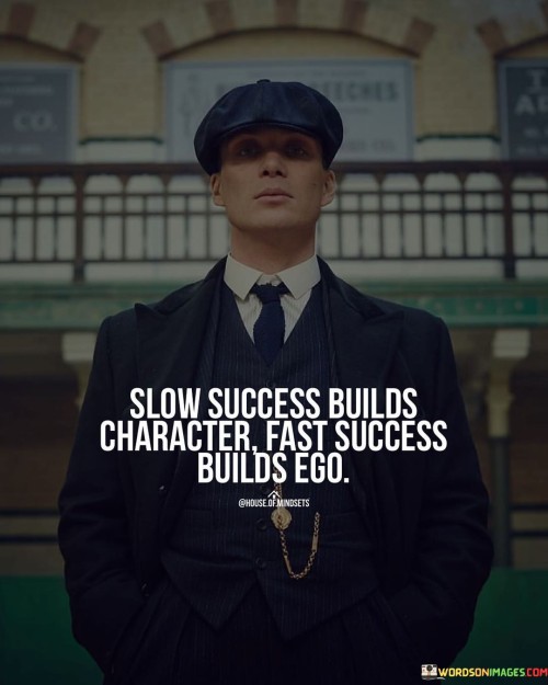 Slow Success Builds Character Fast Success Quotes