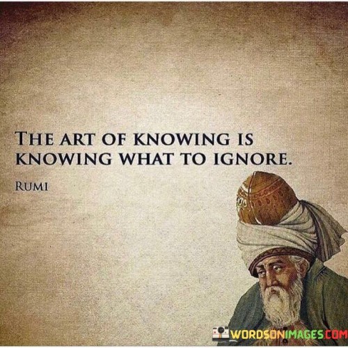 The Art Of Knowing Is Knowing What To Ignore Quotes